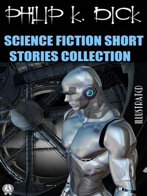 cover image of Philip K. Dick. Science Fiction Short Stories Collection. Illustrated